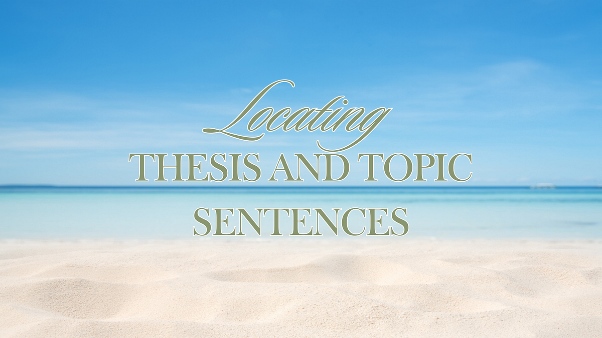 Mastering the Art of Locating Thesis Statements and Topic Sentences