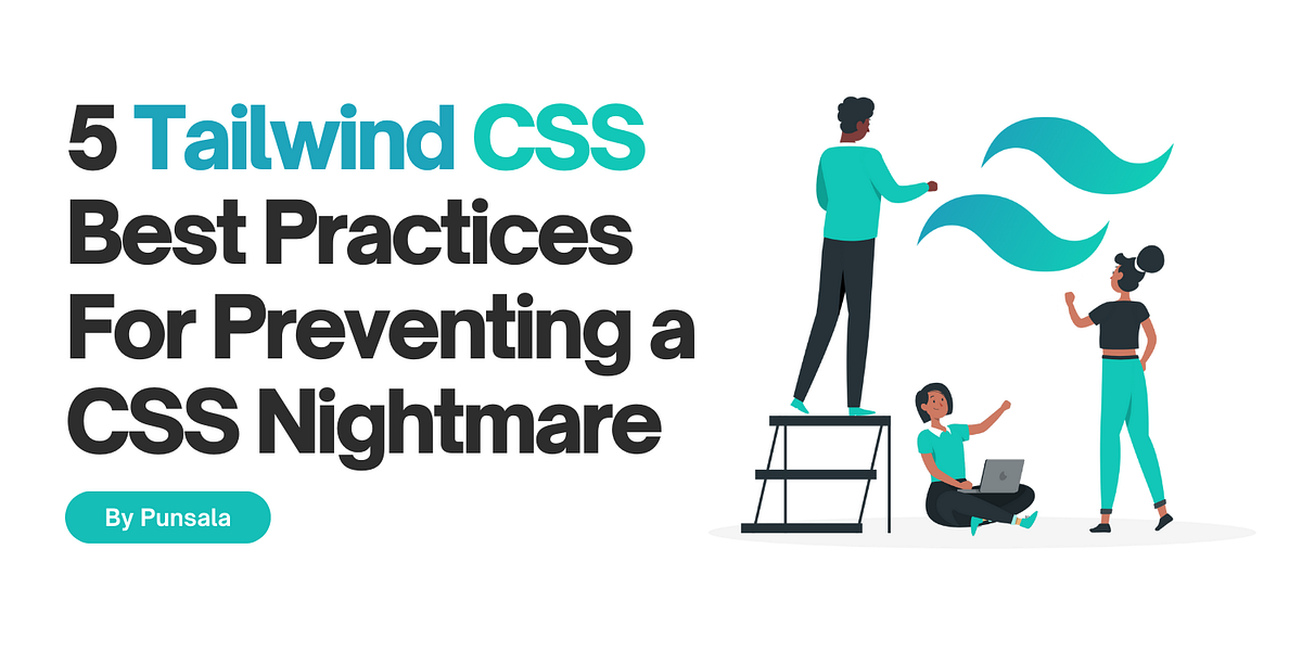 5 Tailwind CSS Best Practices for Preventing a CSS Nightmare | by ...