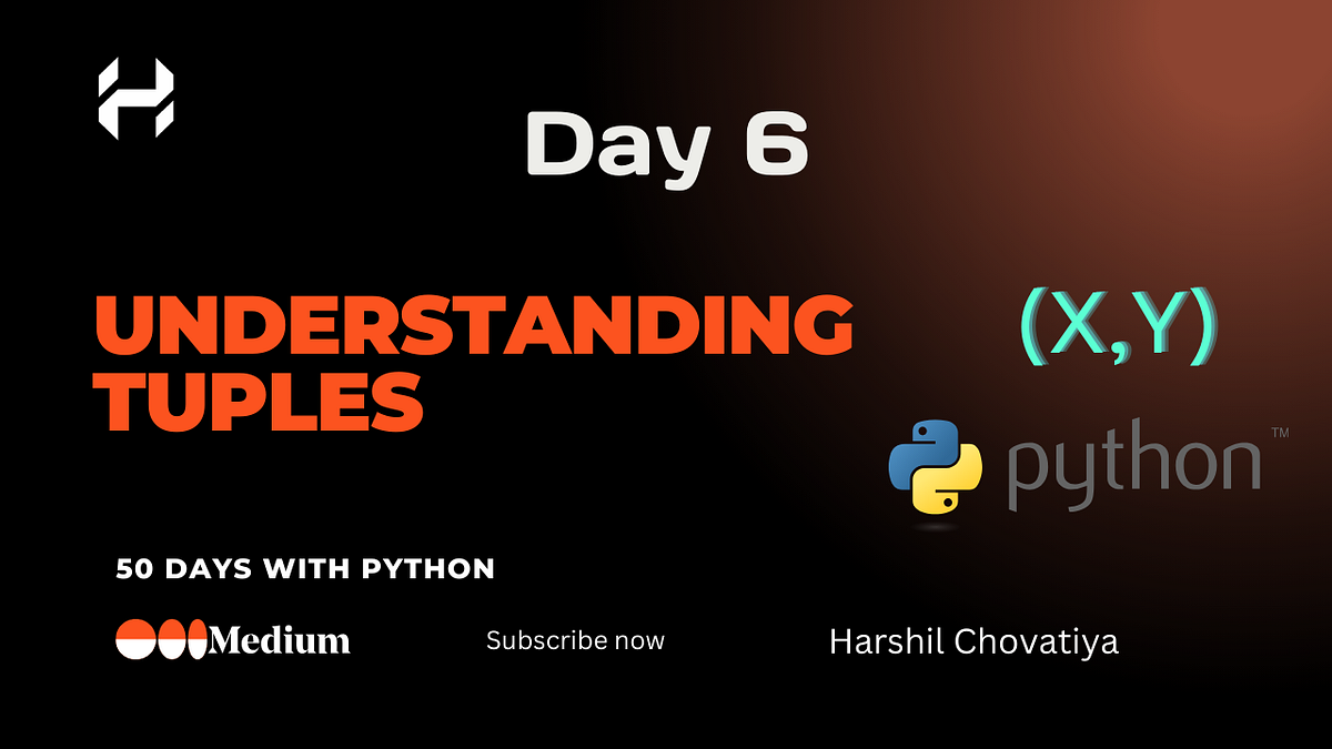 Understanding Tuples in Python — Day 6 | by Harshil Chovatiya | Medium
