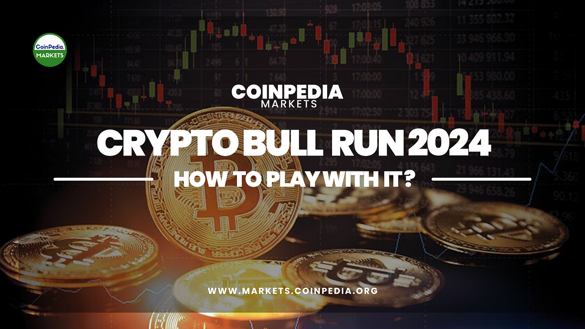 Bull Run 2024, What’s Coming For Bitcoin, Altcoins and How to Play With