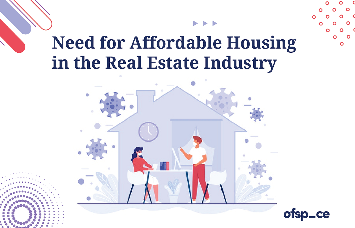 Need for Affordable Housing in the Real Estate Industry by Ofspace