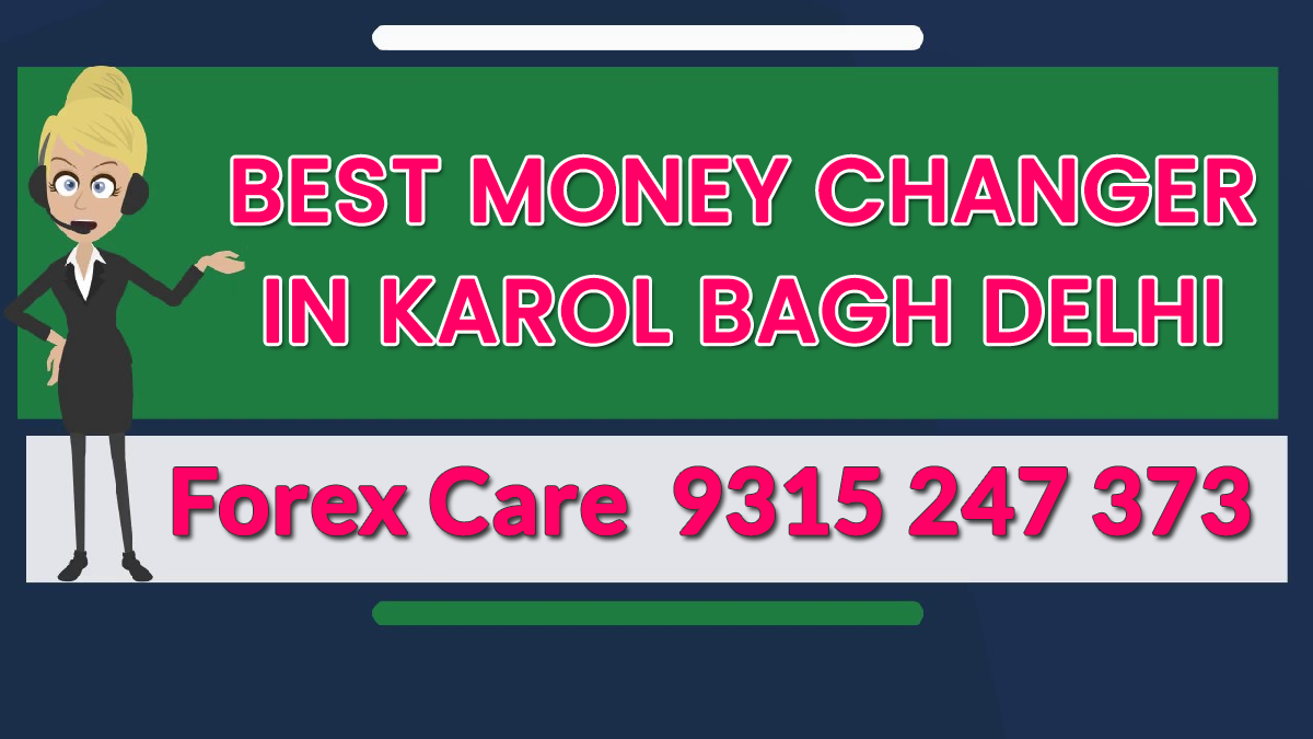 Best Money Changer in Karol Bagh Delhi Currency Exchange in Karol