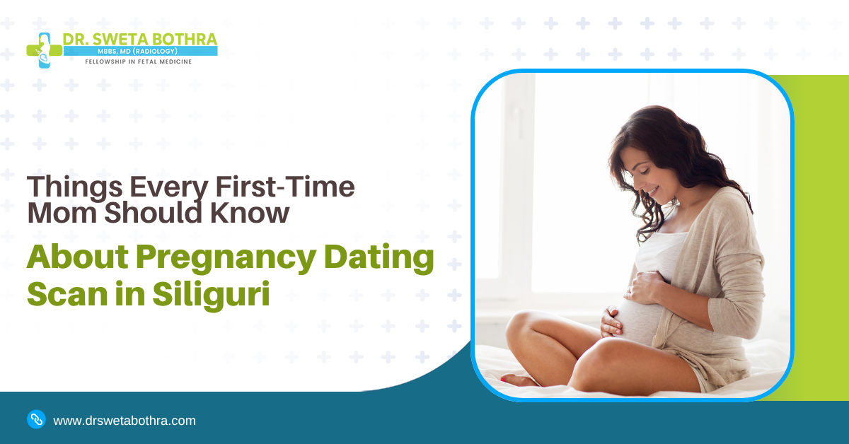 Things Every First-Time Mom Should Know About Pregnancy Dating Scan in Siliguri