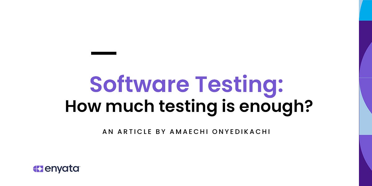 Software Testing How much testing is enough testing? by Amaechi