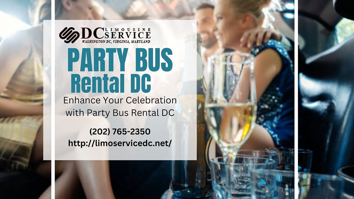 Enhance Your Celebration with Party Bus Rental DC | by DC Limo and Car Services | Mar, 2024 | Medium