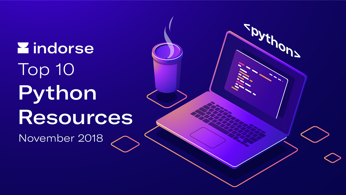 Top 10 Python Resources, November 2018 | by Constantin | Indorse