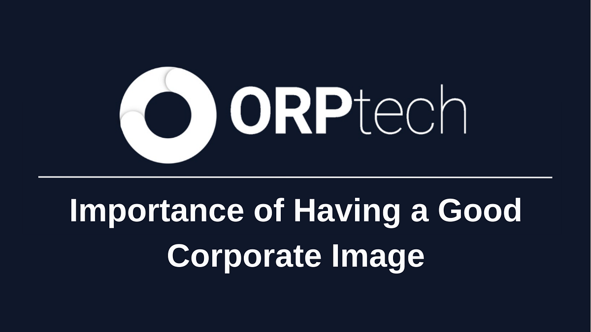 Importance of Having a Good Corporate Image by ORPtech Medium