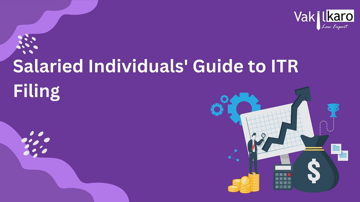 Salaried Individuals’ Guide to ITR Filing by vakilkaro Nov, 2023