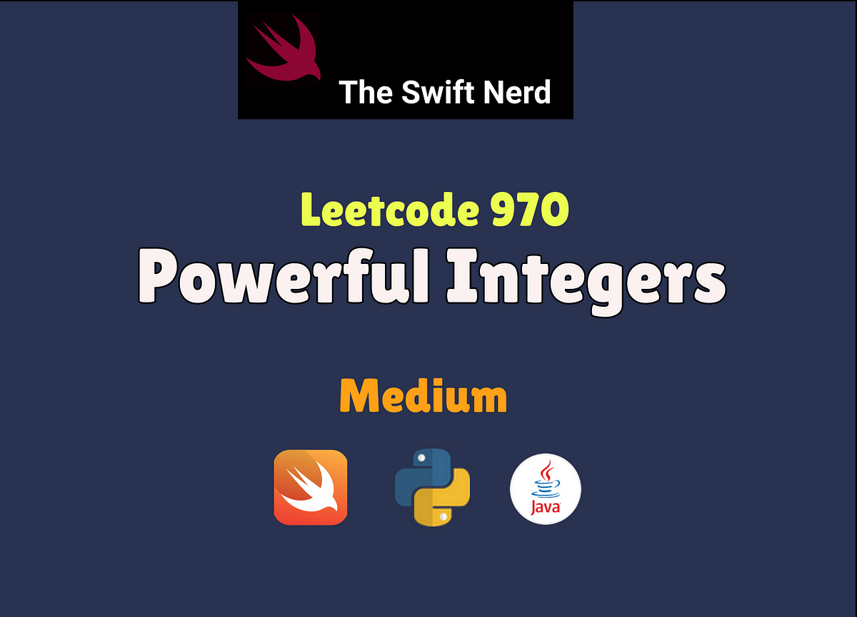 Swift Leetcode Series : Powerful Integers | by Varun | Nerd For Tech ...