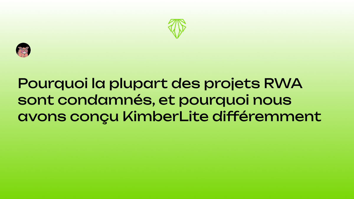 Pourquoi la plupart des projets RWA sont condamnés, et pourquoi nous avons conçu KimberLite…