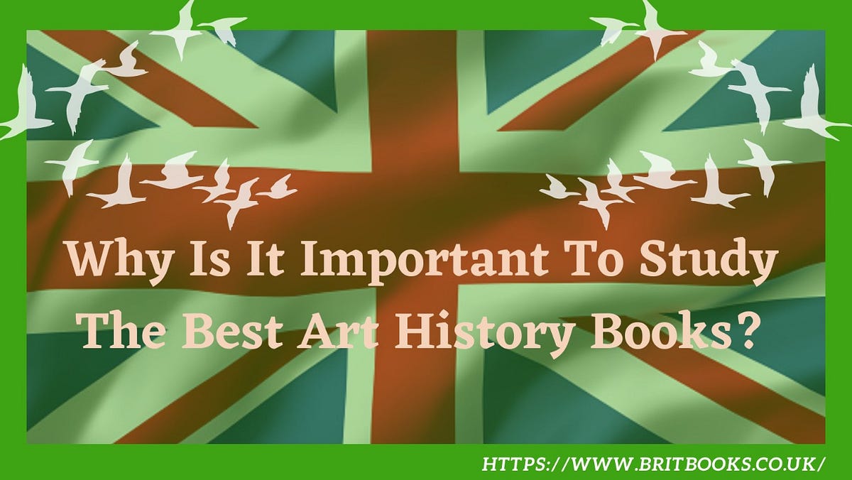 Why Is It Important To Study The Best Art History Books? by Greener