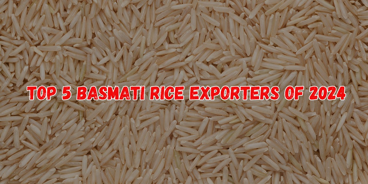 Top 5 Basmati Rice Exporters of 2024 by Vivek Rjput Jan, 2024 Medium