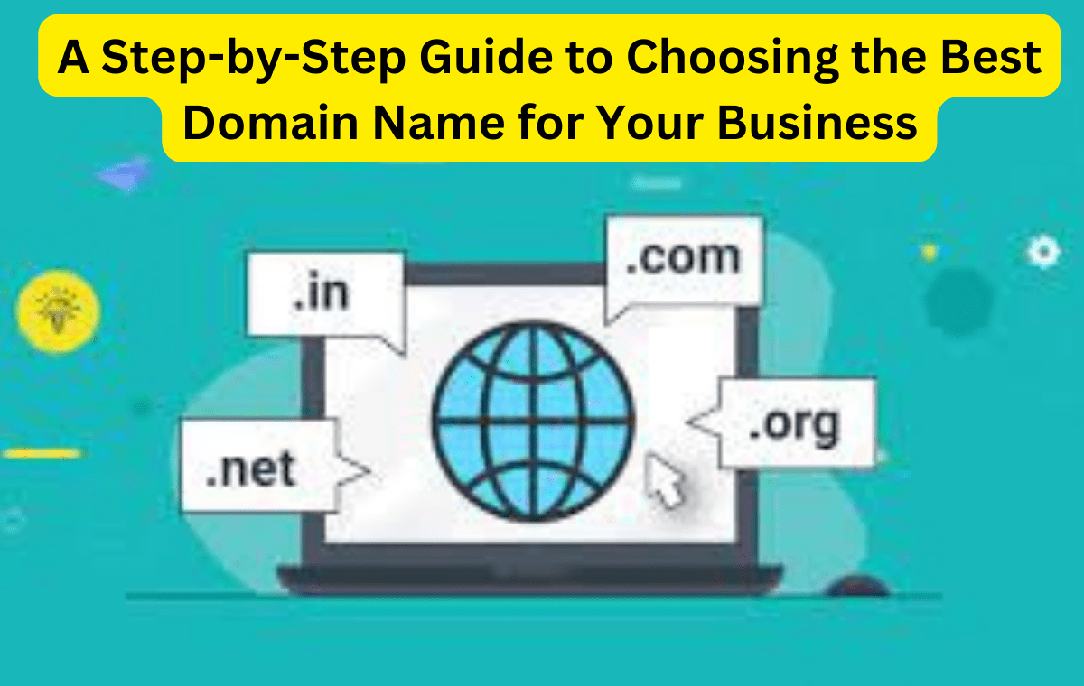 Choosing the Best Domain Name for Your Business A StepbyStep Guide