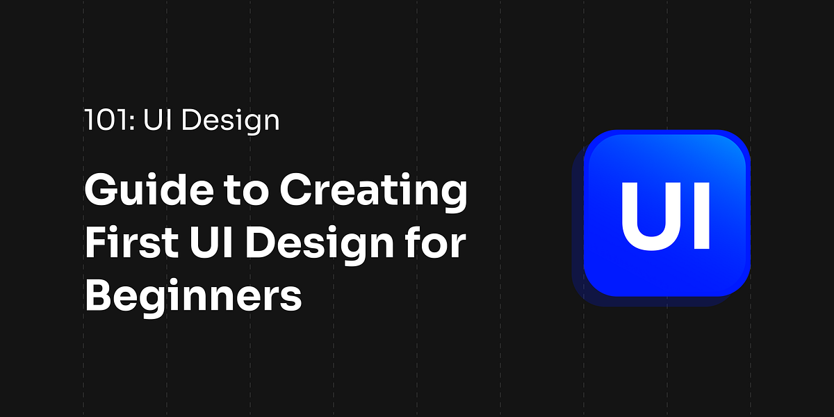 A Guide to Creating First UI Design for Beginners | by Mahmoud Ash | Medium