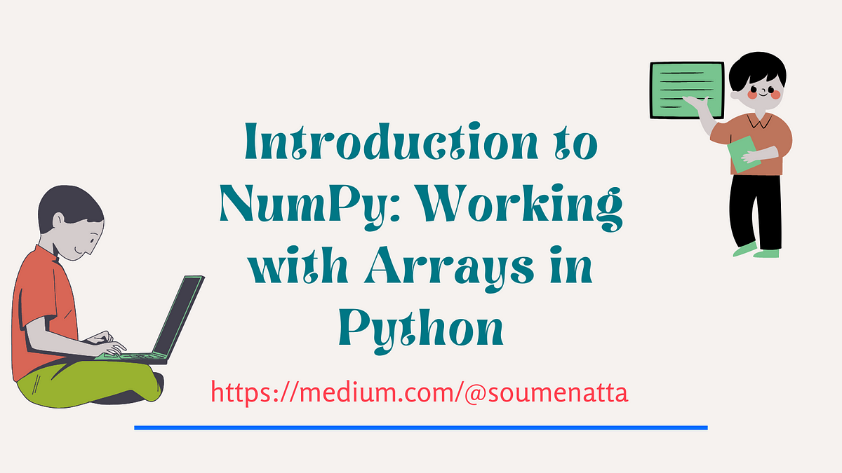 Introduction to NumPy: Working with Arrays in Python | by Dr. Soumen ...