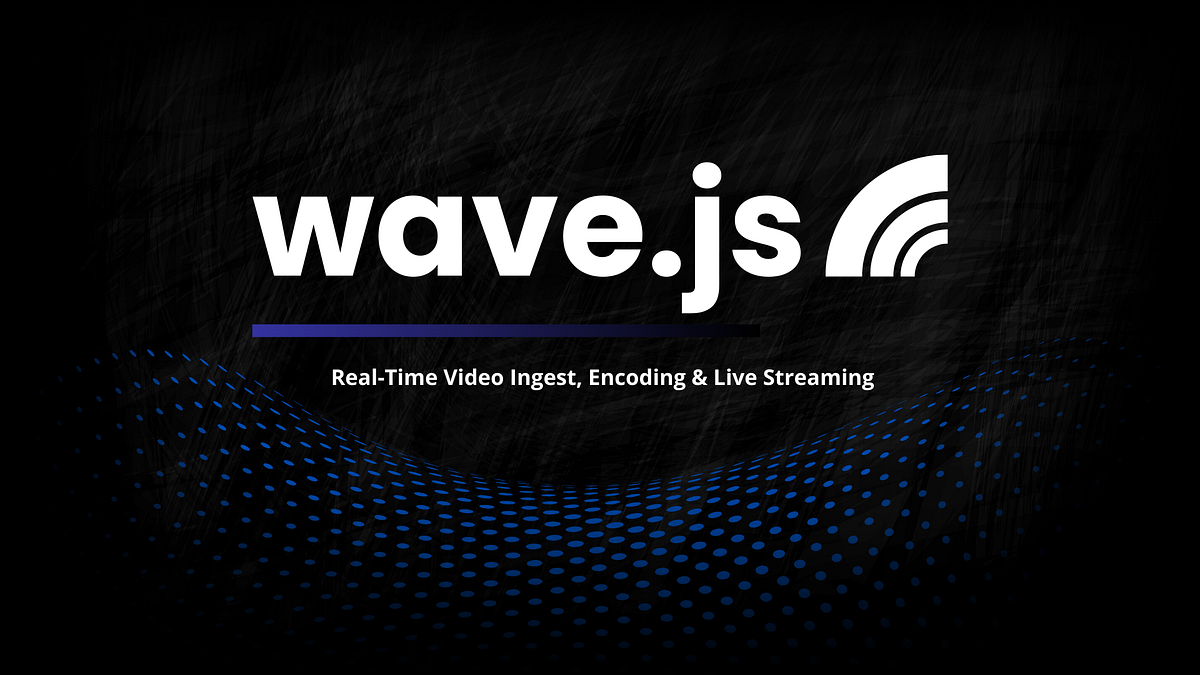 Introducing wave.js Accessible Video Live Streaming for NodeBased Dev