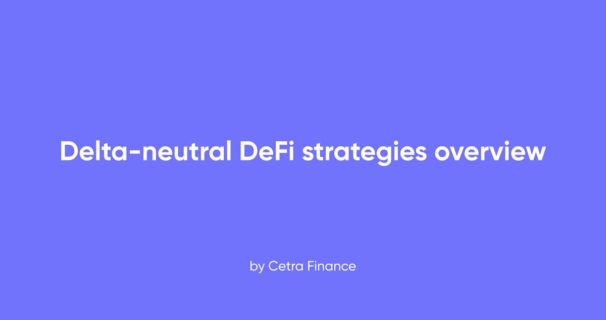Deltaneutral DeFi strategies overview by Cetra Finance Medium