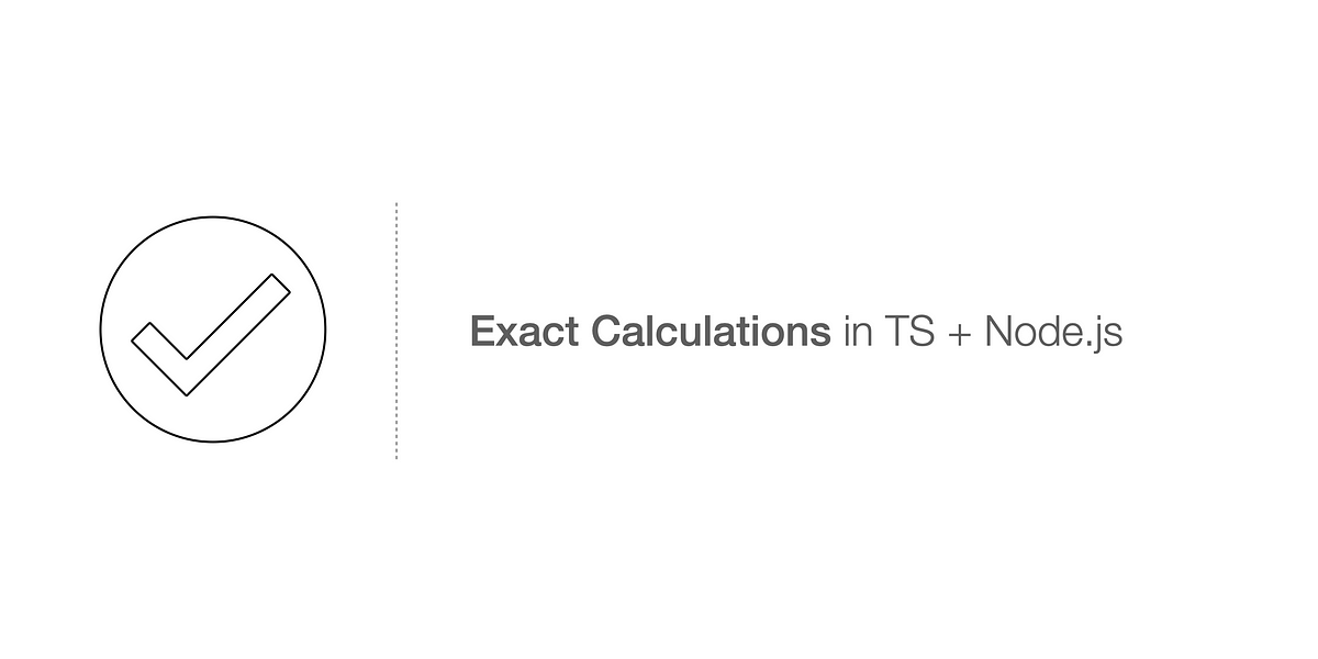 Exact Calculations in TypeScript + Node.js | by Tony Reijm | Medium