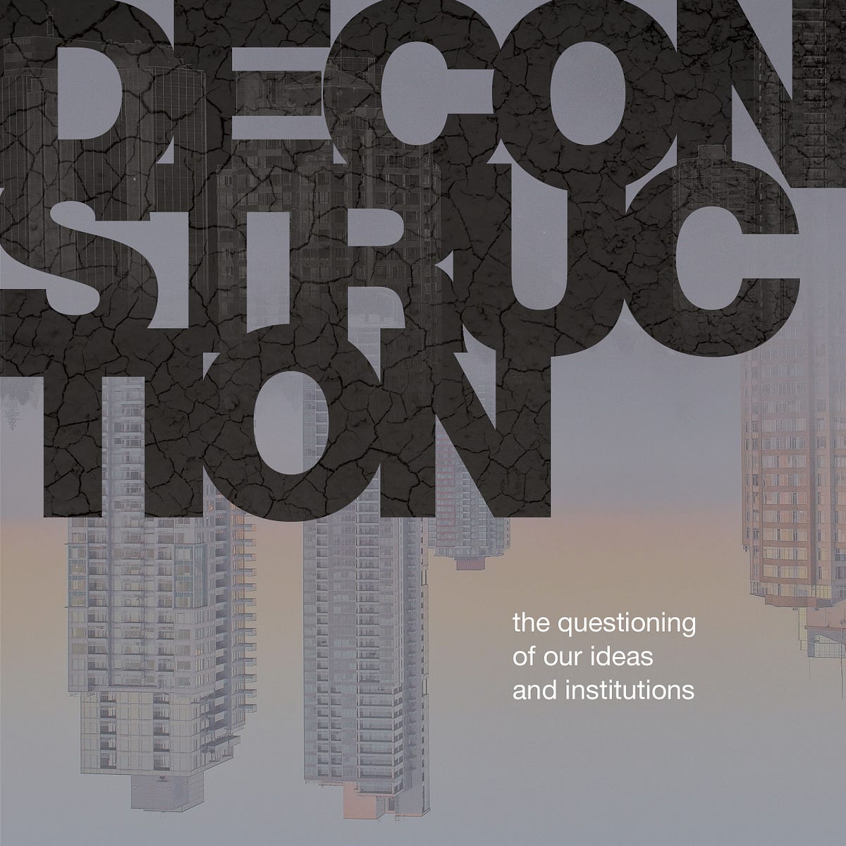Deconstruction. The questioning of our ideas and… by Stephen Bau Medium