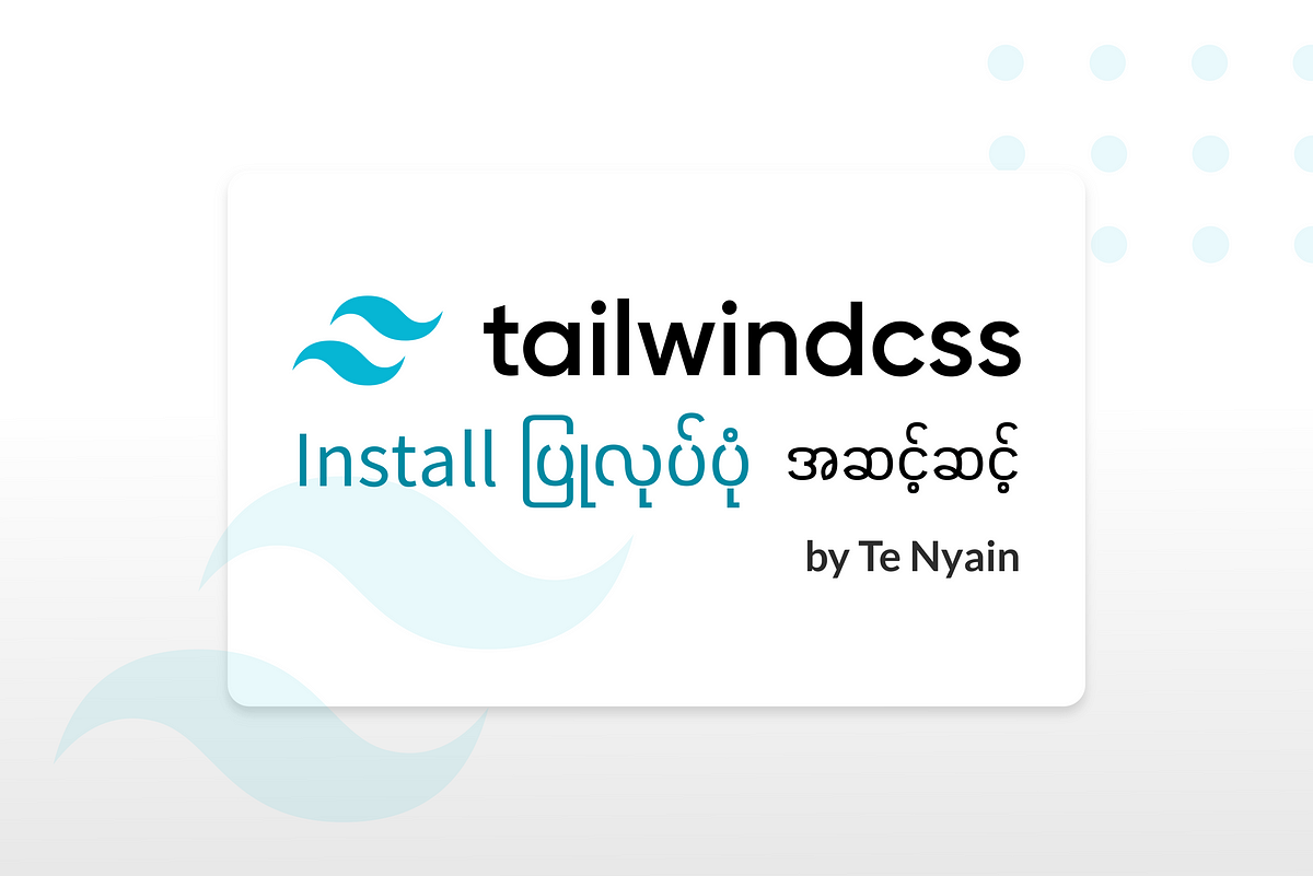 Tailwind CSS Installation. မင်္ဂလာပါ။ TailwindCSS Install… | By Te ...