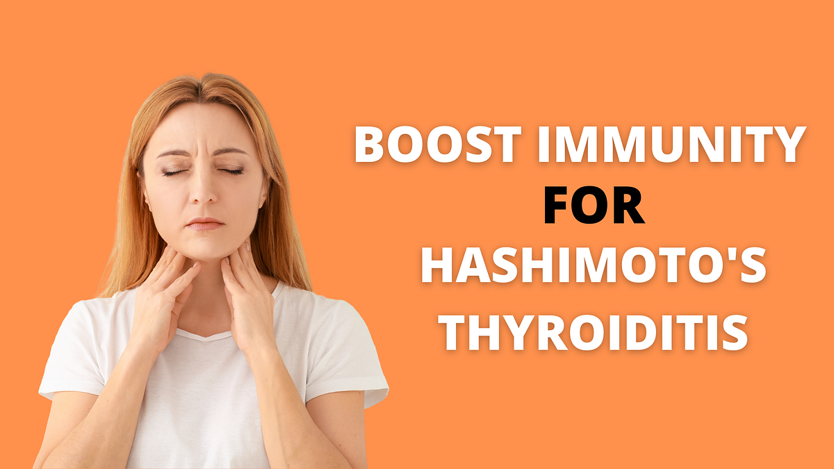 3 BEST WAYS TO BOOST YOUR IMMUNITY FOR HASHIMOTO’S THYROIDITIS