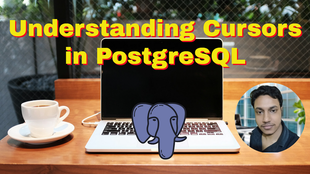 Understanding Cursors in PostgreSQL | by Nakul Mitra | Towards Dev