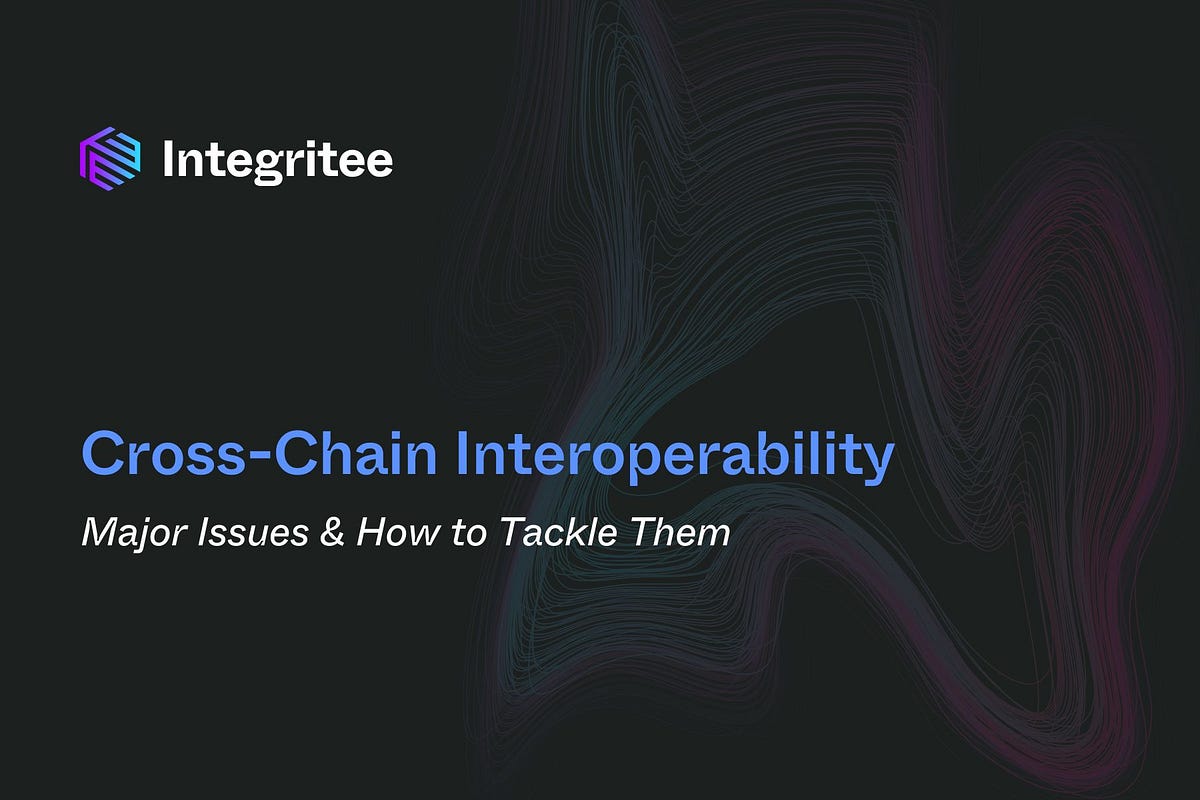 Cross-Chain Interoperability: Major Issues & How to Tackle Them
