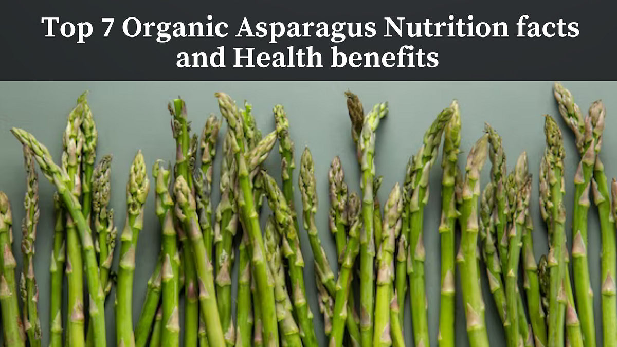 Top 7 Organic Asparagus Nutrition facts and Health benefits by Angela