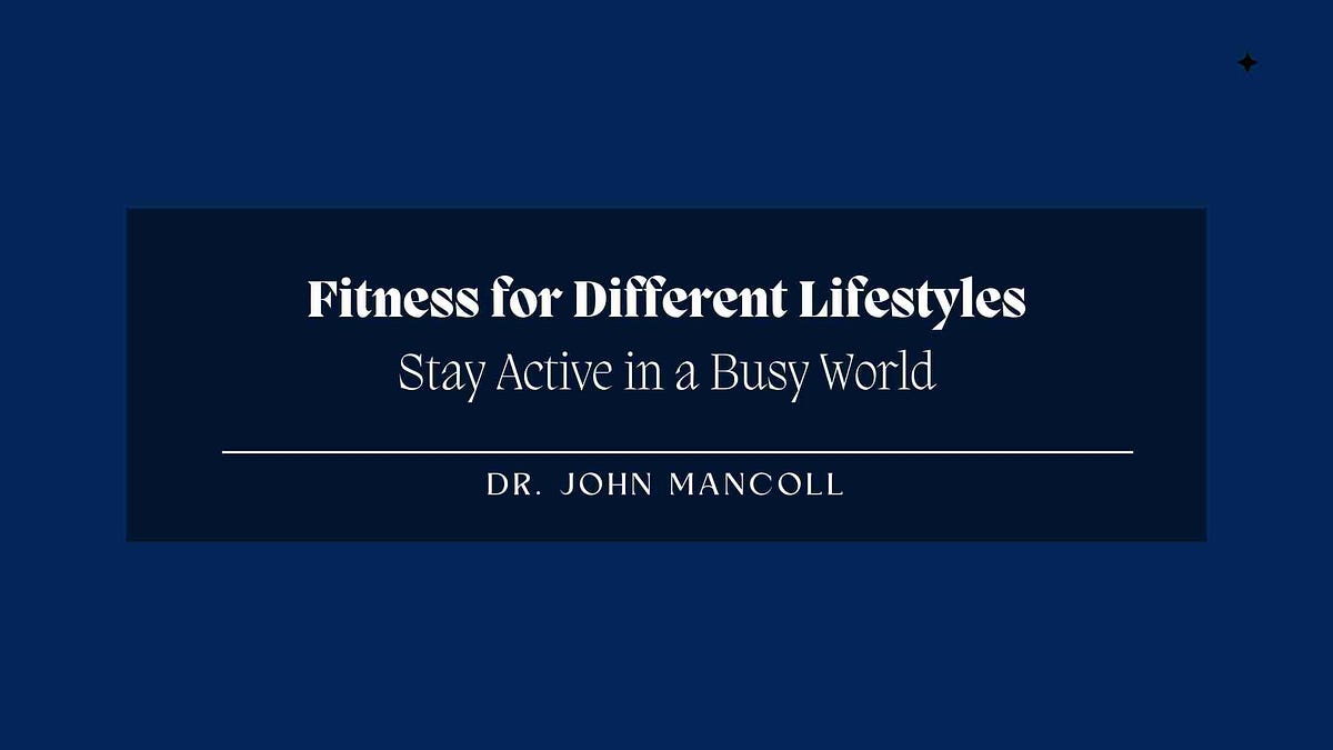 Fitness for Different Lifestyles: Stay Active in a Busy World | by John  Mancoll | Jan, 2024 | Medium