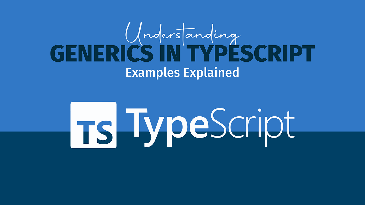 Understanding Generics in TypeScript: Examples Explained | by Shriyansh ...