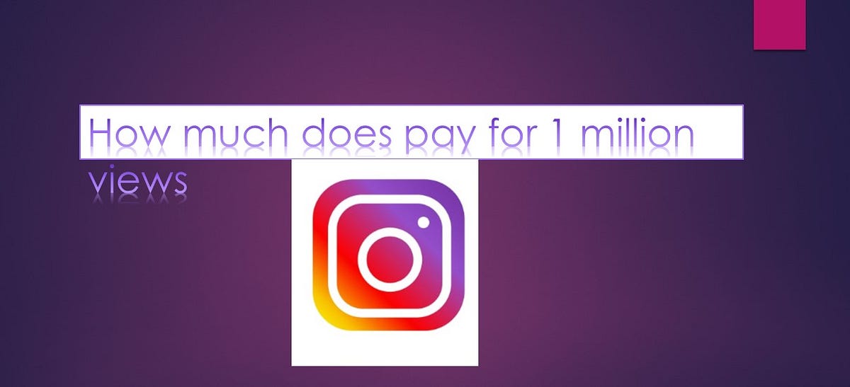 How much does Instagram pay for 1 million views? - Abanisikder - Medium