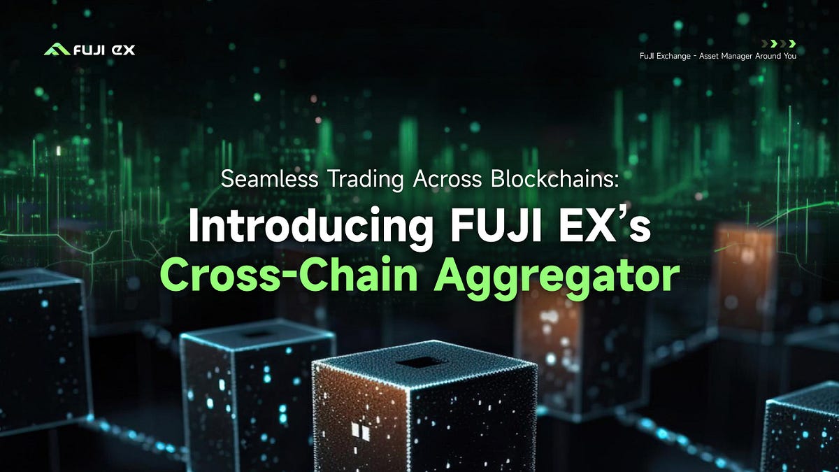 Seamless Trading Across Blockchains Introducing FUJI EX’s CrossChain