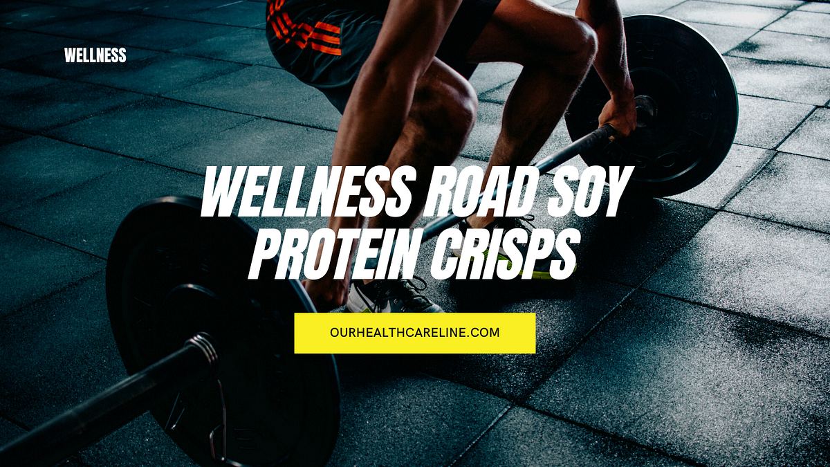 Wellness Road Soy Protein Crisps A Crunchy Delight for Your Health