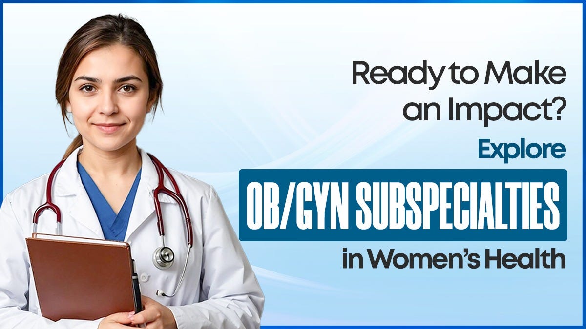Ready to Make an Impact? Explore OBS-GYN Subspecialties in Women’s ...