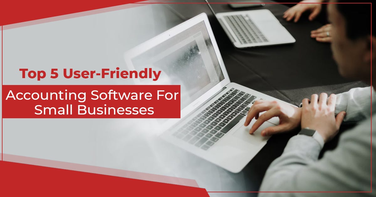 Most User Friendly Accounting Software Top 5 User-Friendly Accounting Software For Small Businesses