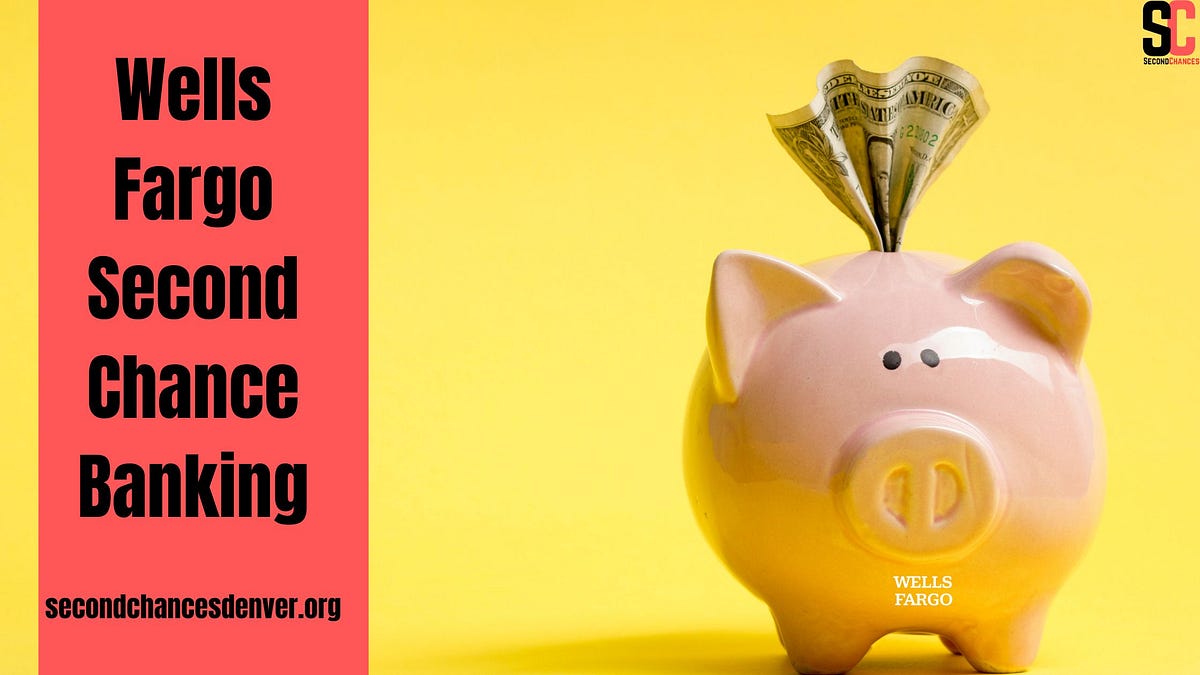 Wells fargo second chance banking by secondchancesdenver apr 2024