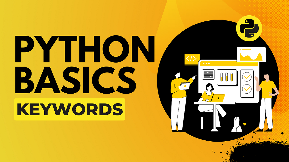 Python Basics β Keywords, All you need to know! | by Madhuri Patil | Medium
