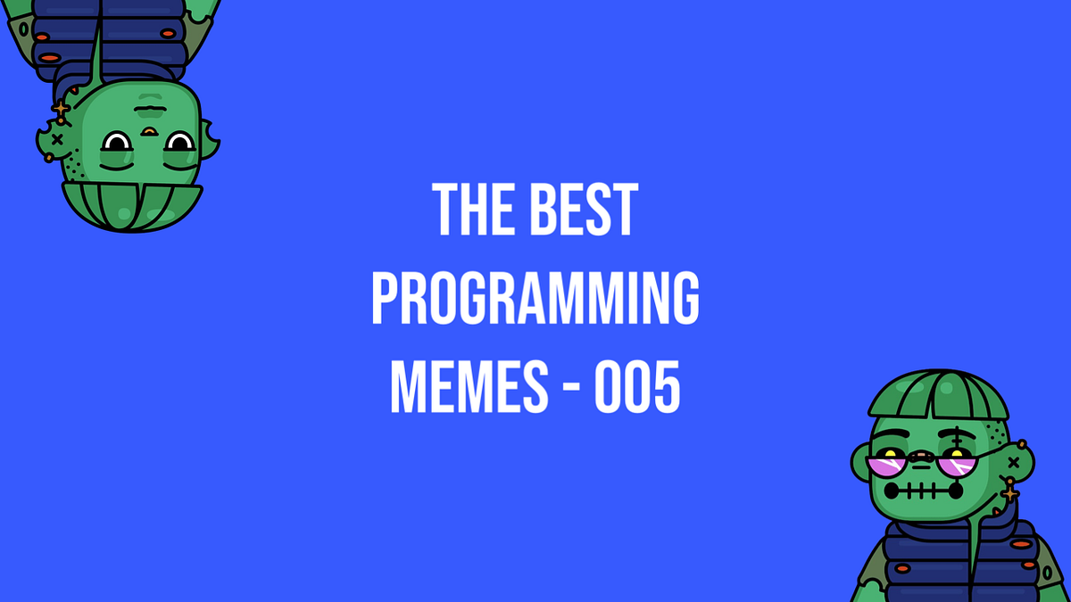 The Best Programming Memes This Week — Episode 005😂 | by daboigbae | Medium