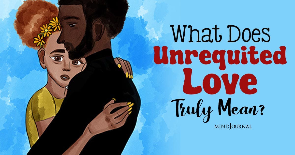 What Does Unrequited Love Mean? Understanding Its Meaning And Impact by The Minds Journal Medium
