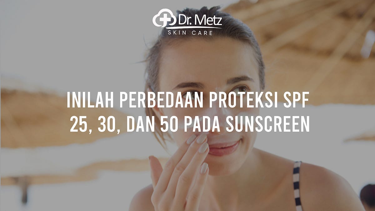 INILAH PERBEDAAN PROTEKSI SPF 25, 30, DAN 50 PADA SUNSCREEN by