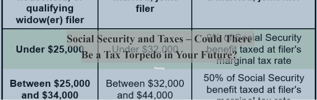 Social Security and Taxes — Could There Be a Tax Torpedo in Your Future? |  by Philip Weiss | Medium