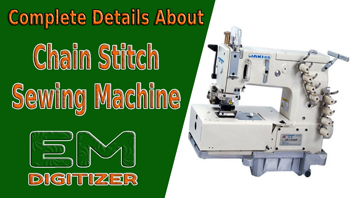 Complete Details About Chain Stitch Sewing Machine | by Emdigitizerblog |  Medium