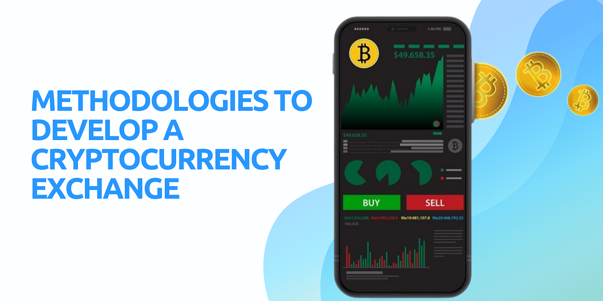 Methods To Develop A Cryptocurrency Exchange