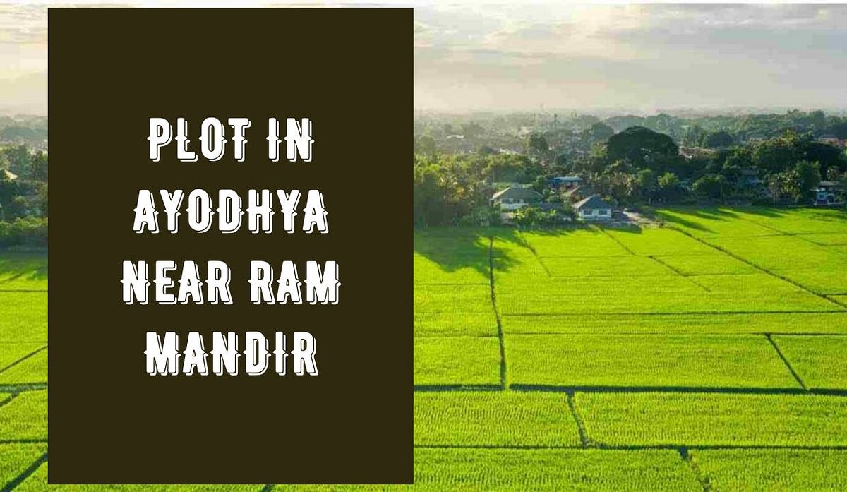 Prime Desitantion Plot In Ayodhya Near Ram Mandir In U.P. by Plot In Ayodhya Nov, 2023 Medium
