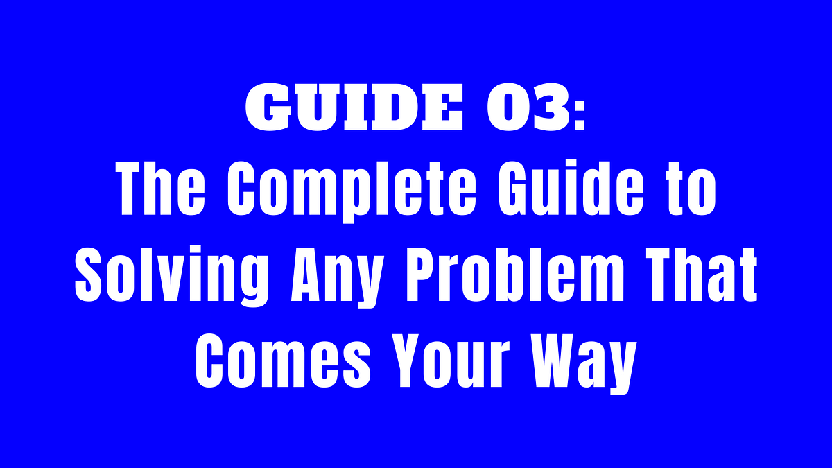The Complete Guide to Solving Any Problem That Comes Your Way | by ...