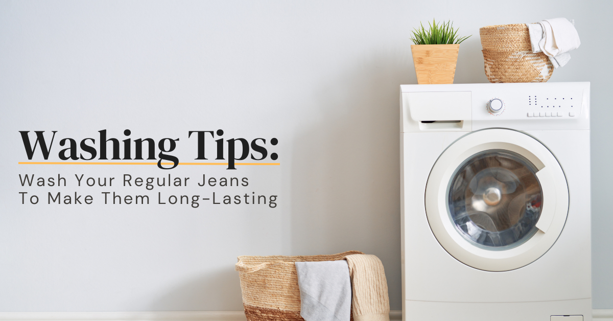 How To Wash Your Regular Jeans To Make Them LongLasting by