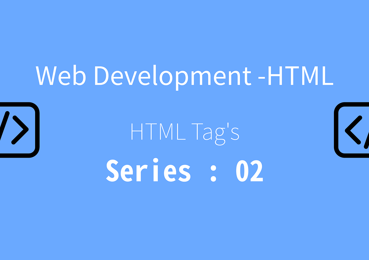 Web Development — HTML. HTML Tag’s|Series: 02 | by SUDHAKARAN S ...