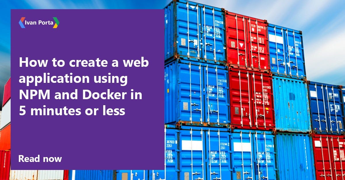 How to create a web application using NPM and Docker in 5 minutes or