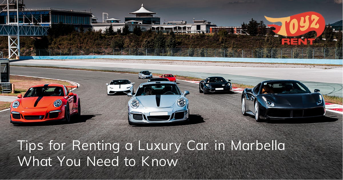 Tips for Renting a Luxury Car in Marbella What You Need to Know by