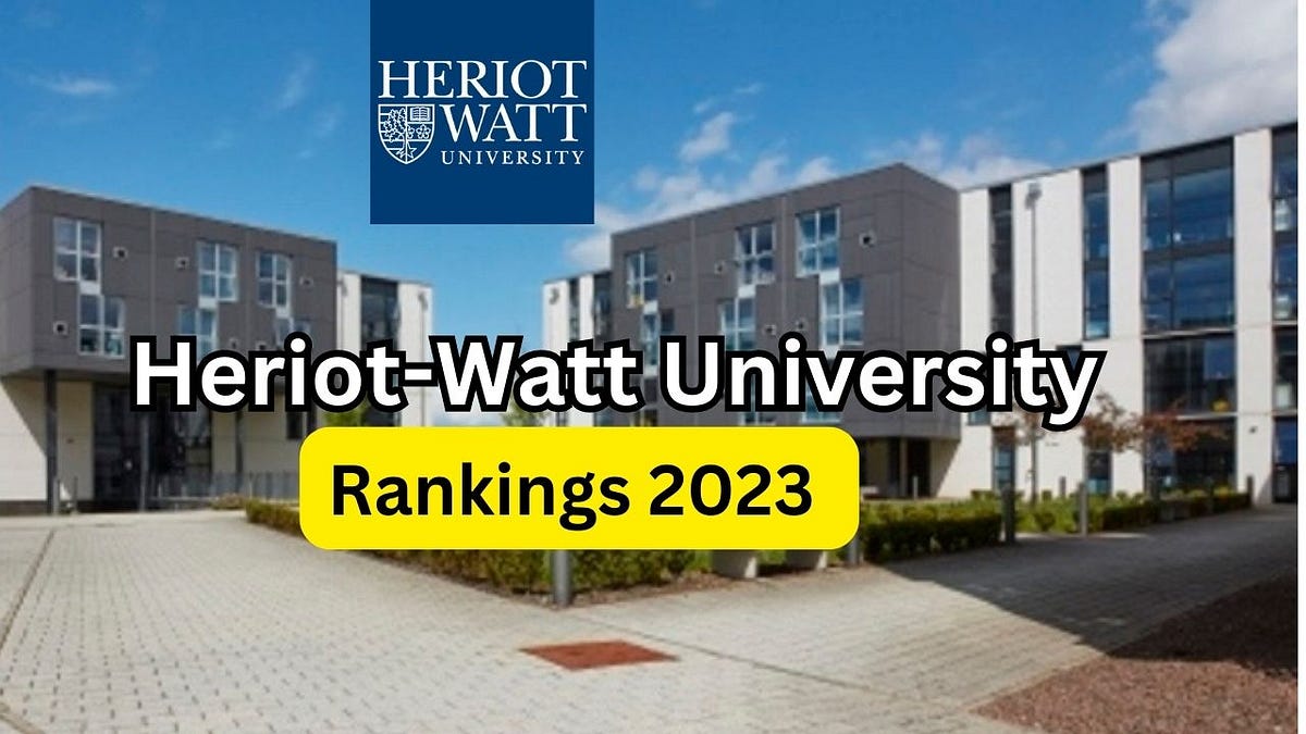HeriotWatt University Rankings 2023. by Study Upmark Jul, 2023 Medium